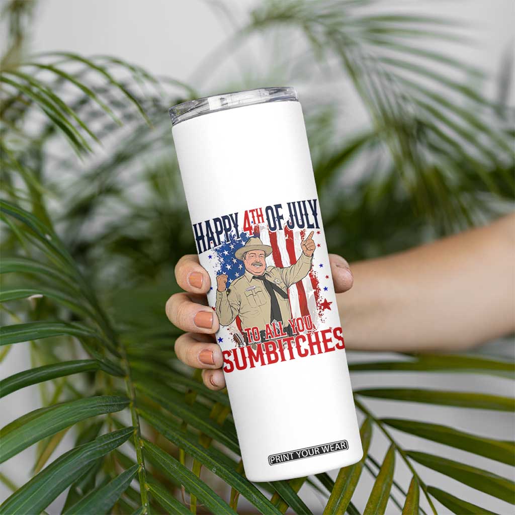 Happy 4th Of July To All You Sumbitches Skinny Tumbler Funny USA 250th Anniversary Independence Day