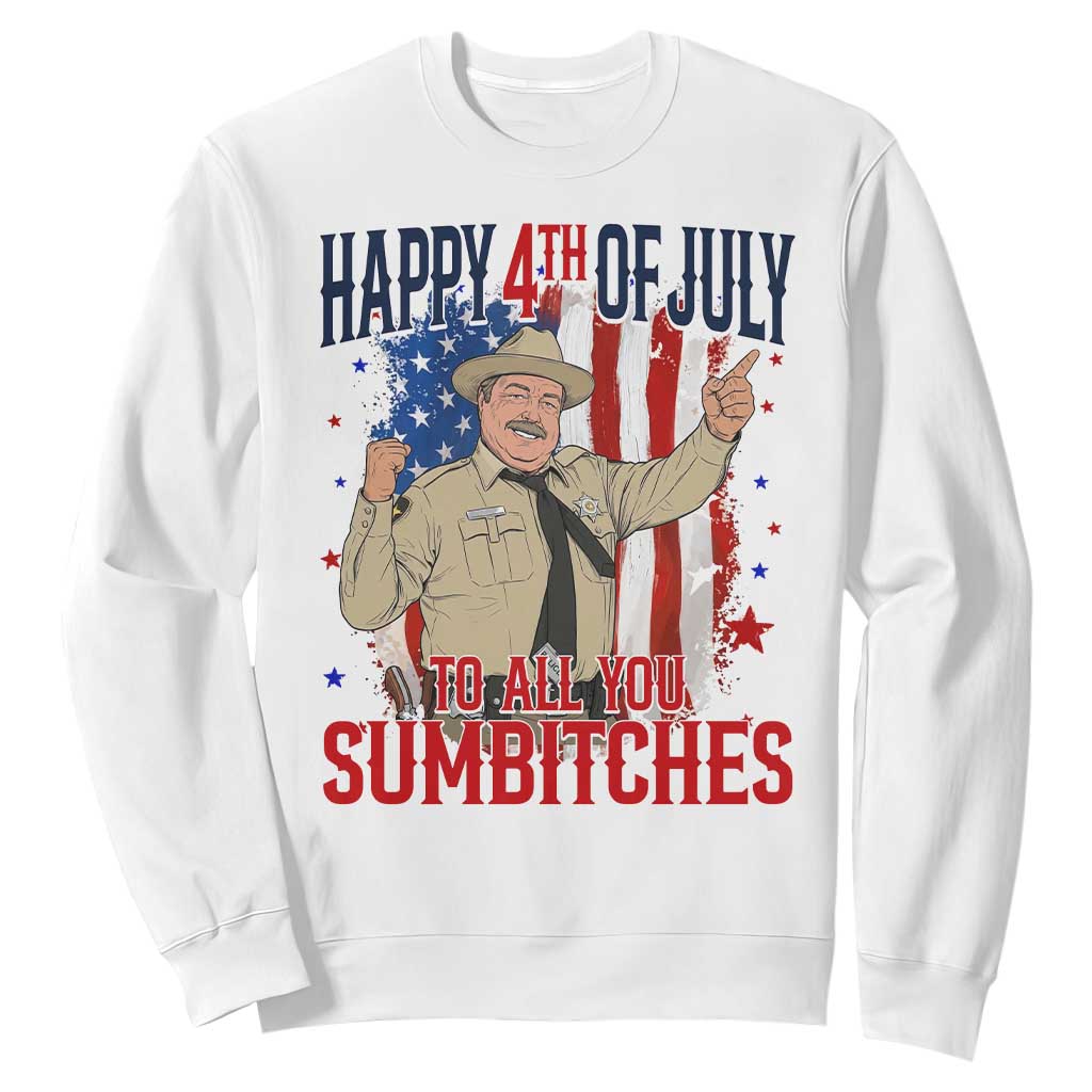 Happy 4th Of July To All You Sumbitches Sweatshirt Funny USA 250th Anniversary Independence Day TS14 White Print Your Wear