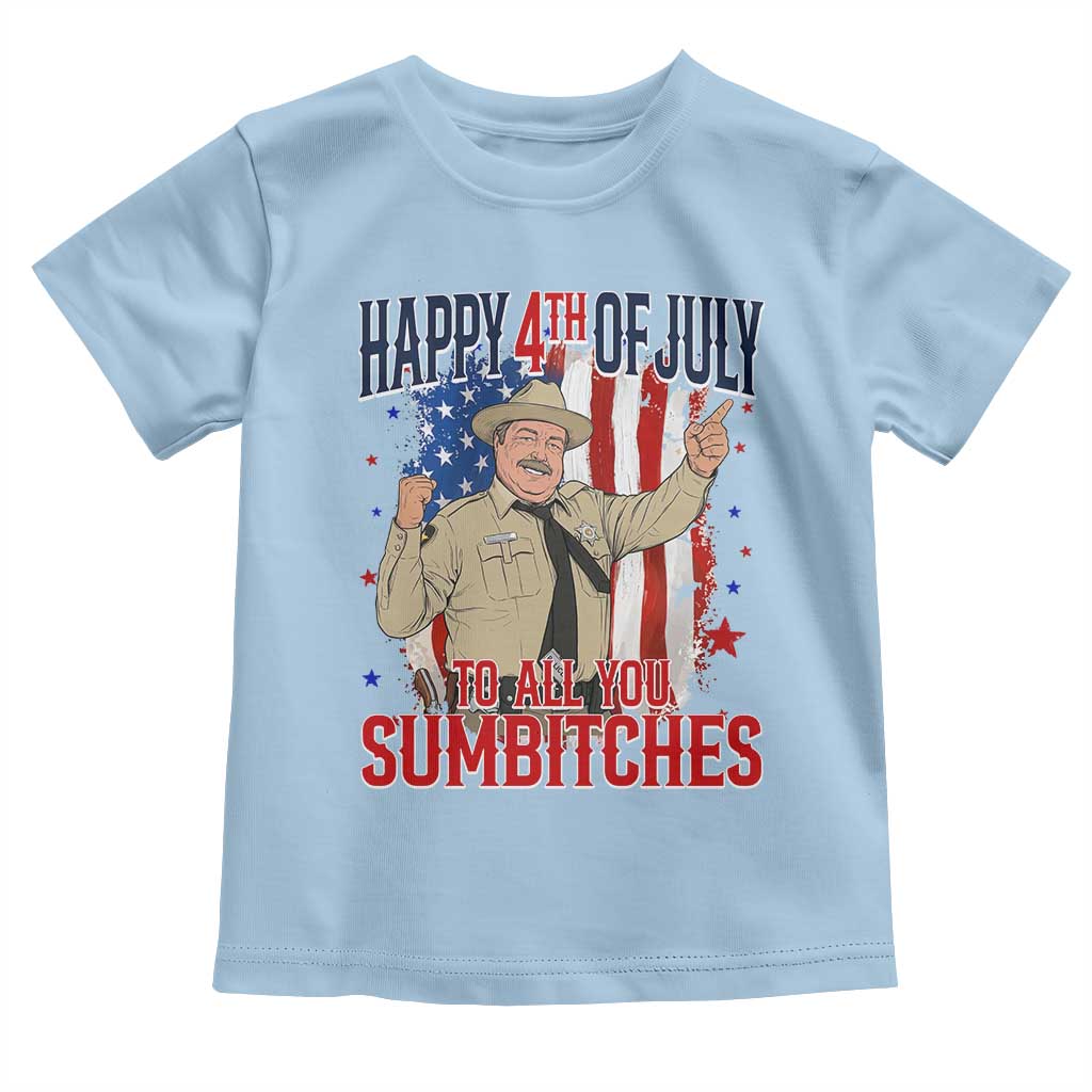 Happy 4th Of July To All You Sumbitches Toddler T Shirt Funny USA 250th Anniversary Independence Day