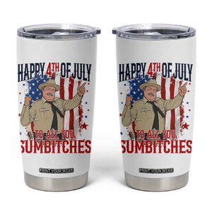Happy 4th Of July To All You Sumbitches Tumbler Cup Funny USA 250th Anniversary Independence Day