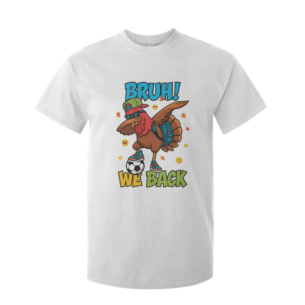 Funny Thanksgiving Turkey T Shirt For Kid Bruh We Back To School TS14 White Print Your Wear