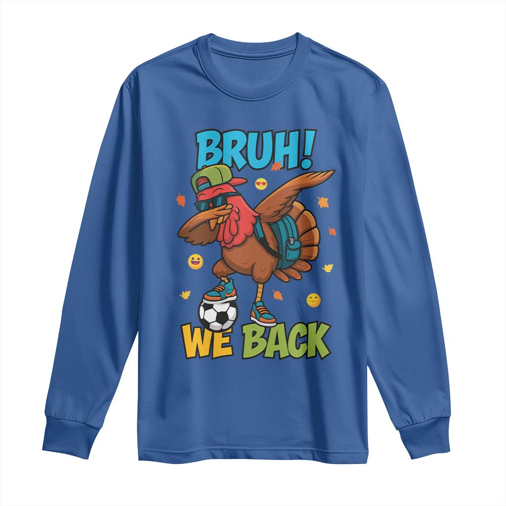 Funny Thanksgiving Turkey Long Sleeve Shirt Bruh We Back To School TS14 Royal Blue Print Your Wear