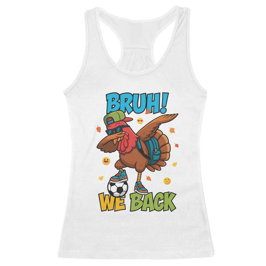 Funny Thanksgiving Turkey Racerback Tank Top Bruh We Back To School TS14 White Print Your Wear