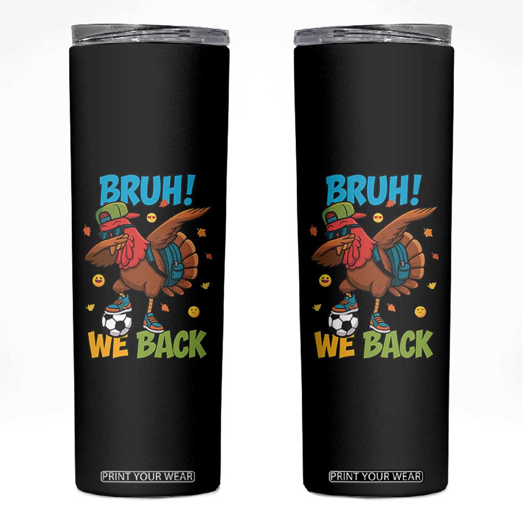 Funny Thanksgiving Turkey Skinny Tumbler Bruh We Back To School TS14 Black Print Your Wear