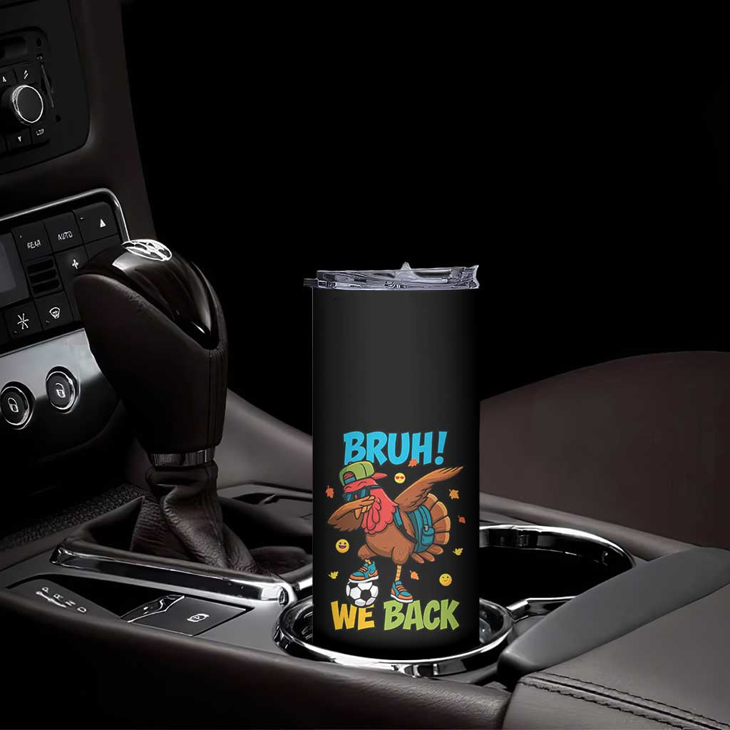 Funny Thanksgiving Turkey Skinny Tumbler Bruh We Back To School TS14 Print Your Wear