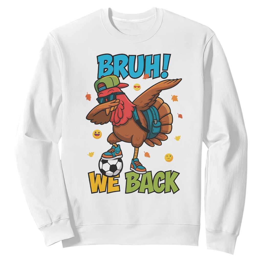 Funny Thanksgiving Turkey Sweatshirt Bruh We Back To School TS14 White Print Your Wear