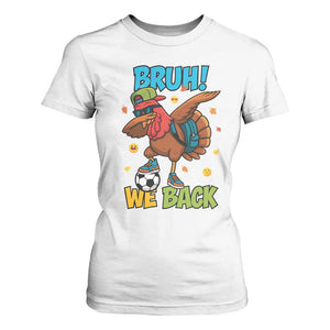Funny Thanksgiving Turkey T Shirt For Women Bruh We Back To School TS14 White Print Your Wear