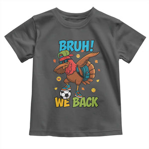 Funny Thanksgiving Turkey Toddler T Shirt Bruh We Back To School TS14 Dark Heather Print Your Wear