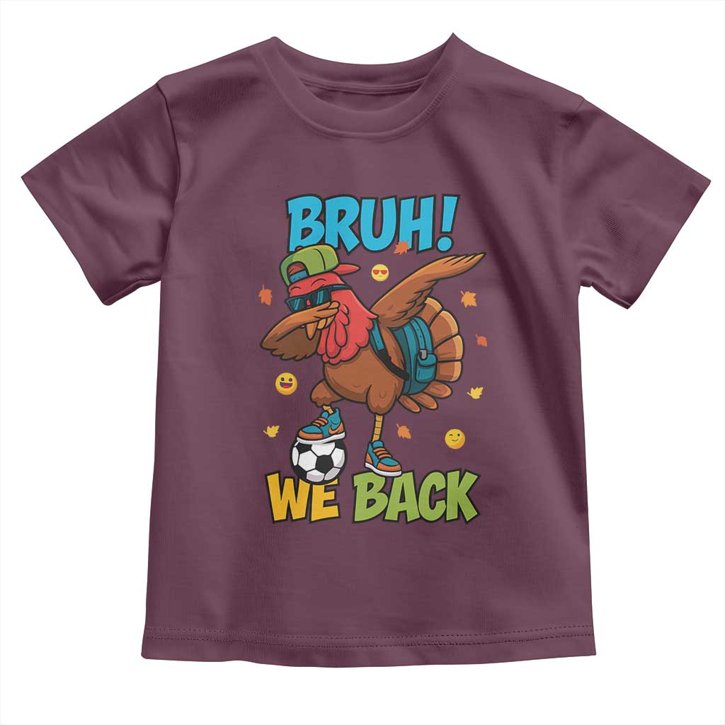 Funny Thanksgiving Turkey Toddler T Shirt Bruh We Back To School TS14 Maroon Print Your Wear