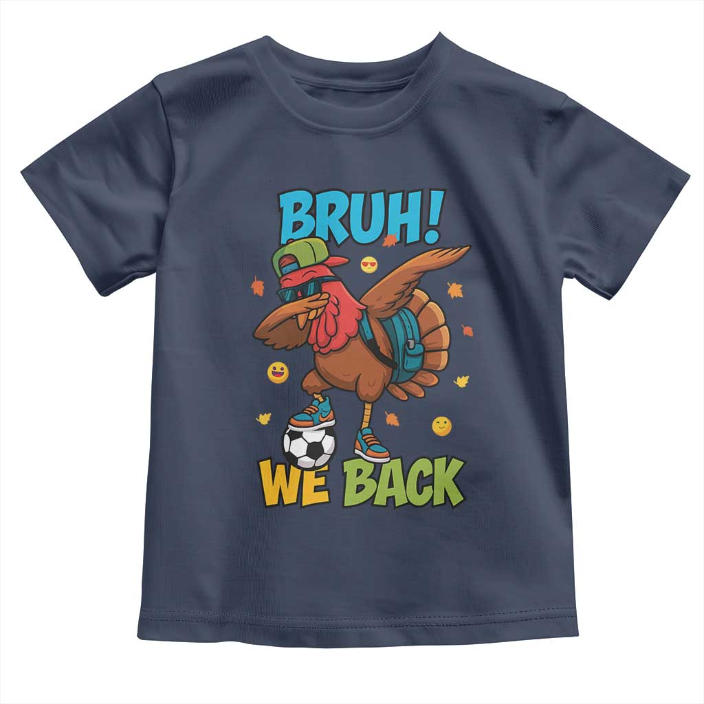 Funny Thanksgiving Turkey Toddler T Shirt Bruh We Back To School TS14 Navy Print Your Wear