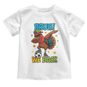 Funny Thanksgiving Turkey Toddler T Shirt Bruh We Back To School TS14 White Print Your Wear