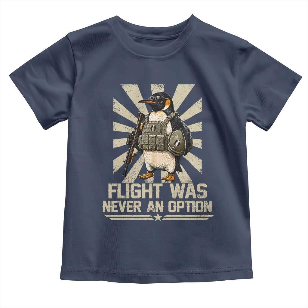 Flight was Never an Option Tactical Penguin Toddler T Shirt Funny Bird Meme TS14 Navy Print Your Wear