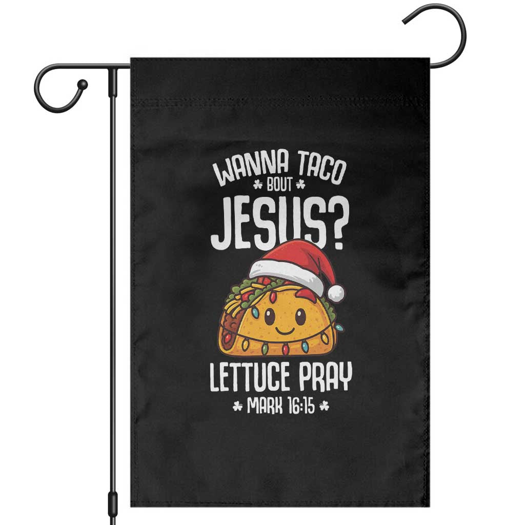 Funny Taco Christmas Garden Flag Wanna Taco Bout Jesus Lettuce Pray Mark 16:15 TS14 Black Print Your Wear