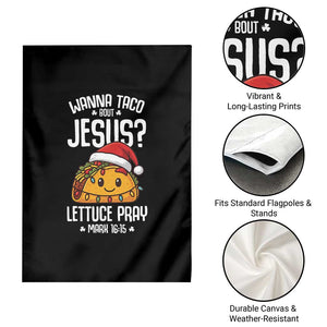 Funny Taco Christmas Garden Flag Wanna Taco Bout Jesus Lettuce Pray Mark 16:15 TS14 Print Your Wear
