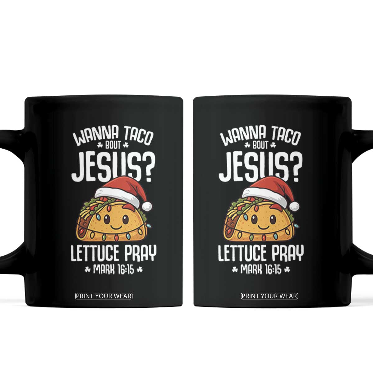Funny Taco Christmas Coffee Mug Wanna Taco Bout Jesus Lettuce Pray Mark 16:15 TS14 Black Print Your Wear