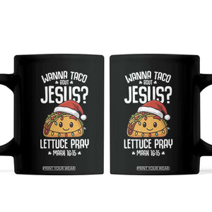 Funny Taco Christmas Coffee Mug Wanna Taco Bout Jesus Lettuce Pray Mark 16:15 TS14 Black Print Your Wear