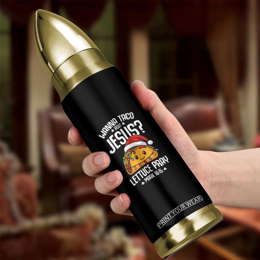 Funny Taco Christmas Bullet Tumbler Wanna Taco Bout Jesus Lettuce Pray Mark 16:15 TS14 Print Your Wear