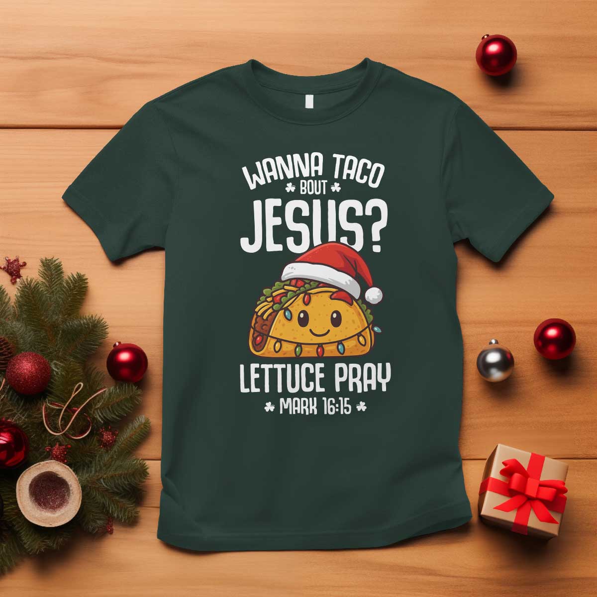 Funny Taco Christmas T Shirt Wanna Taco Bout Jesus Lettuce Pray Mark 16:15 TS14 Dark Forest Green Print Your Wear