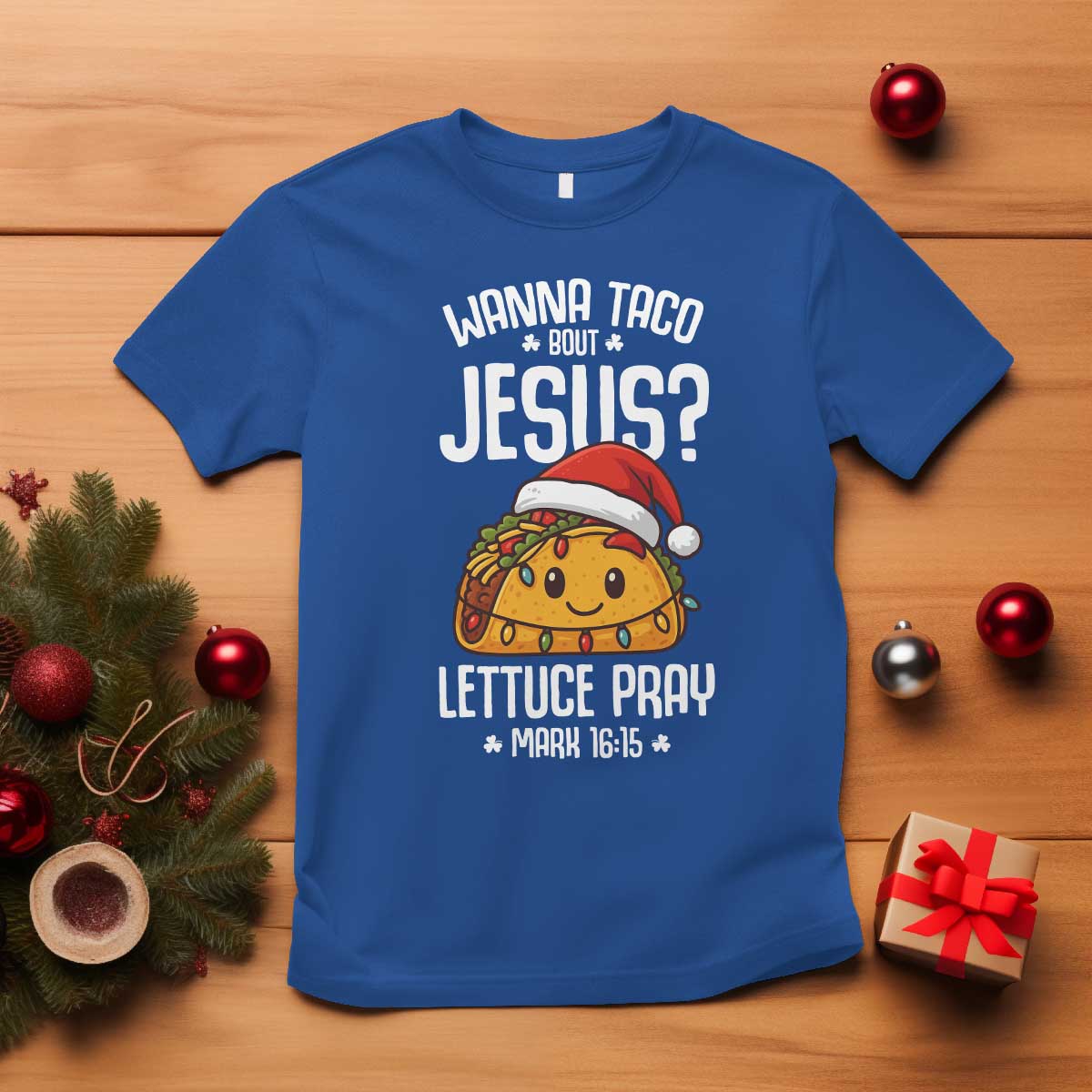 Funny Taco Christmas T Shirt Wanna Taco Bout Jesus Lettuce Pray Mark 16:15 TS14 Royal Blue Print Your Wear
