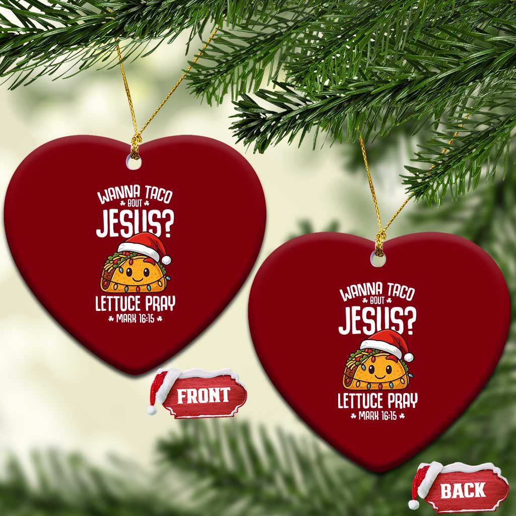 Funny Taco Xmas Ceramic Ornament Wanna Taco Bout Jesus Lettuce Pray Mark 16:15 TS14 Print Your Wear