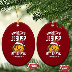 Funny Taco Xmas Ceramic Ornament Wanna Taco Bout Jesus Lettuce Pray Mark 16:15 TS14 Print Your Wear