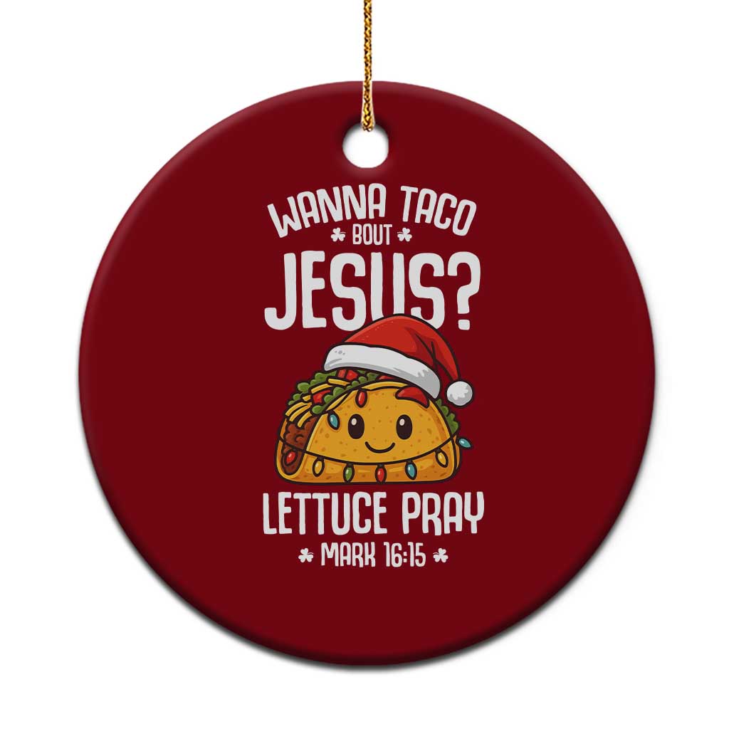 Funny Taco Xmas Ceramic Ornament Wanna Taco Bout Jesus Lettuce Pray Mark 16:15 TS14 1pc Red Print Your Wear