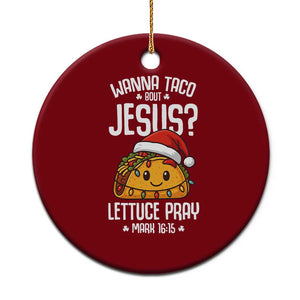 Funny Taco Xmas Ceramic Ornament Wanna Taco Bout Jesus Lettuce Pray Mark 16:15 TS14 1pc Red Print Your Wear