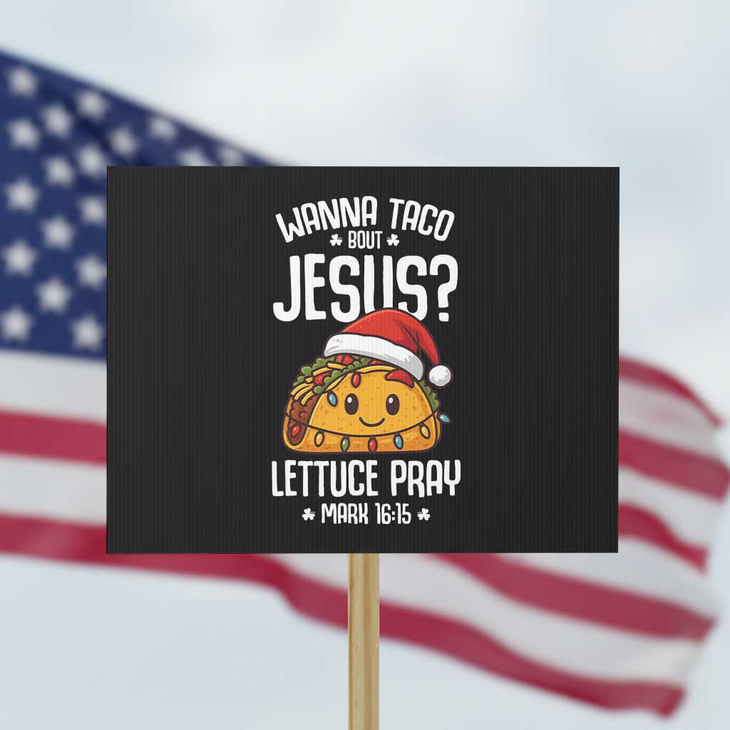 Funny Taco Christmas Protest Sign Wanna Taco Bout Jesus Lettuce Pray Mark 16:15 TS14 Horizontal 18
