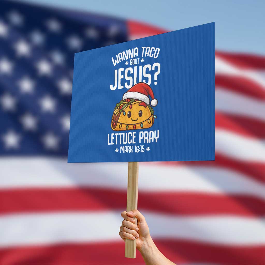 Funny Taco Christmas Protest Sign Wanna Taco Bout Jesus Lettuce Pray Mark 16:15 TS14 Horizontal 18