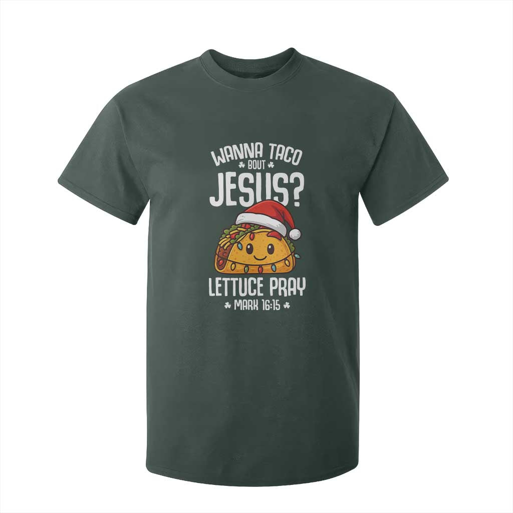 Funny Taco Christmas T Shirt For Kid Wanna Taco Bout Jesus Lettuce Pray Mark 16:15 TS14 Dark Forest Green Print Your Wear