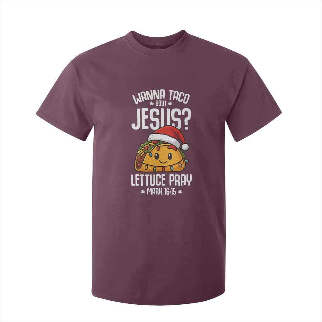 Funny Taco Christmas T Shirt For Kid Wanna Taco Bout Jesus Lettuce Pray Mark 16:15 TS14 Maroon Print Your Wear