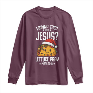 Funny Taco Christmas Long Sleeve Shirt Wanna Taco Bout Jesus Lettuce Pray Mark 16:15 TS14 Maroon Print Your Wear