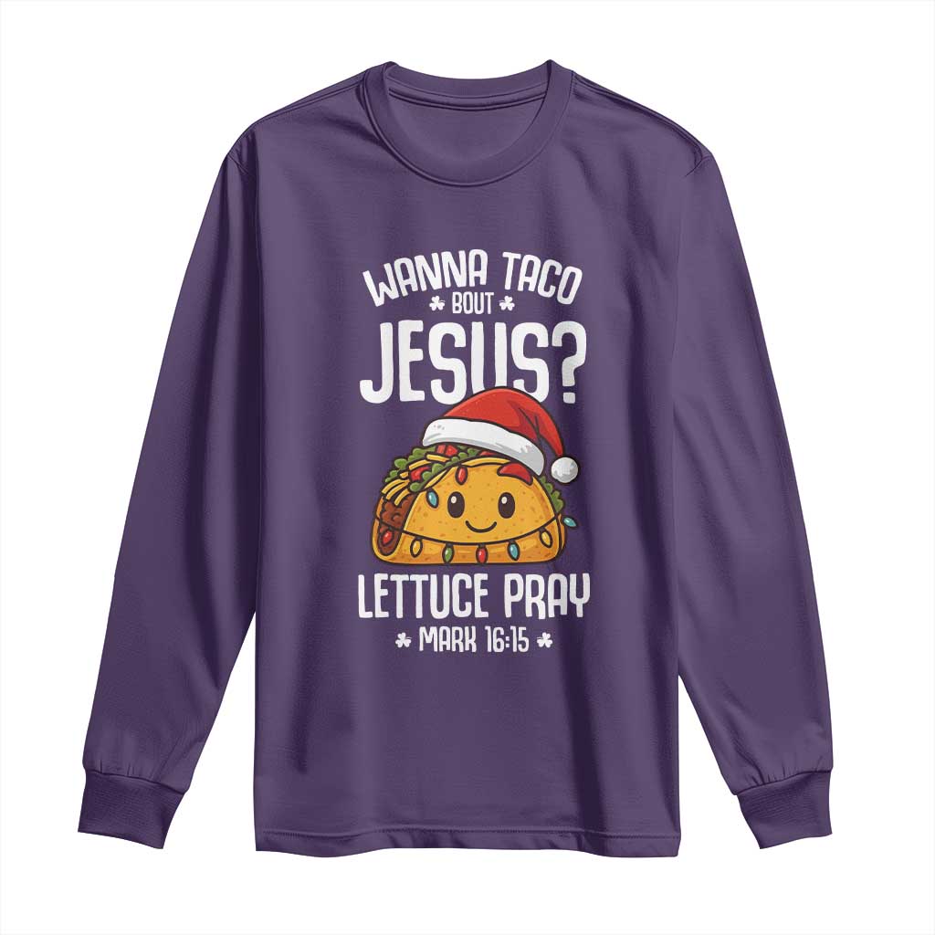 Funny Taco Christmas Long Sleeve Shirt Wanna Taco Bout Jesus Lettuce Pray Mark 16:15 TS14 Purple Print Your Wear