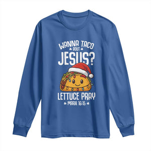 Funny Taco Christmas Long Sleeve Shirt Wanna Taco Bout Jesus Lettuce Pray Mark 16:15 TS14 Royal Blue Print Your Wear