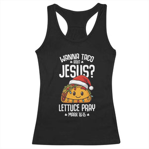 Funny Taco Christmas Racerback Tank Top Wanna Taco Bout Jesus Lettuce Pray Mark 16:15 TS14 Black Print Your Wear