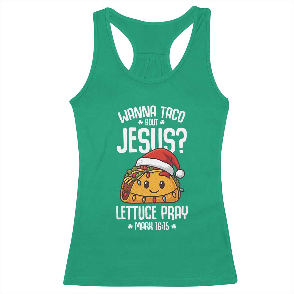 Funny Taco Christmas Racerback Tank Top Wanna Taco Bout Jesus Lettuce Pray Mark 16:15 TS14 Irish Green Print Your Wear