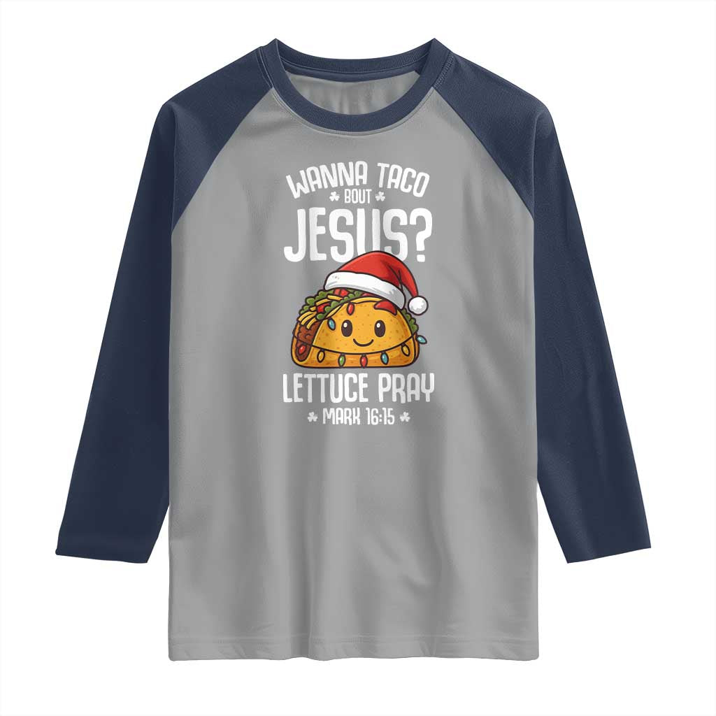 Funny Taco Christmas Raglan Shirt Wanna Taco Bout Jesus Lettuce Pray Mark 16:15 TS14 Sport Gray Navy Print Your Wear