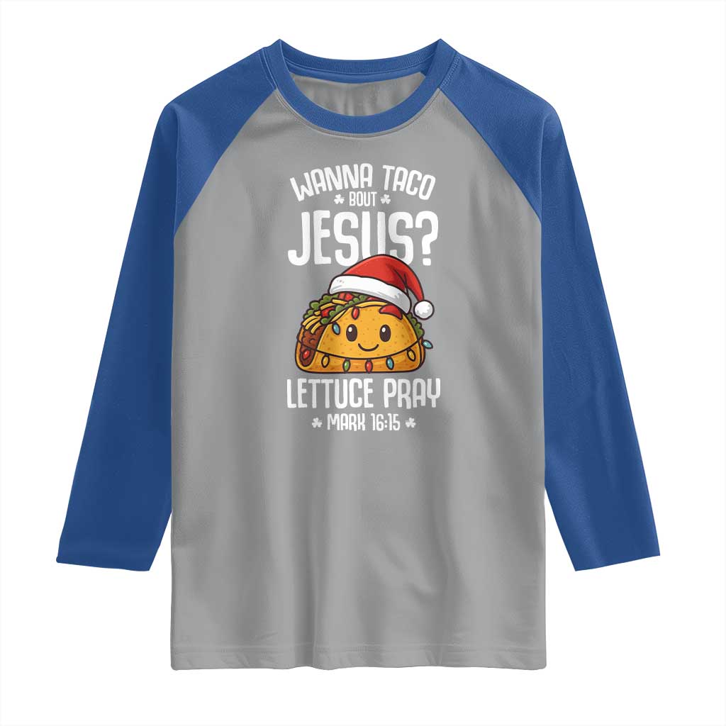 Funny Taco Christmas Raglan Shirt Wanna Taco Bout Jesus Lettuce Pray Mark 16:15 TS14 Sport Gray Royal Print Your Wear