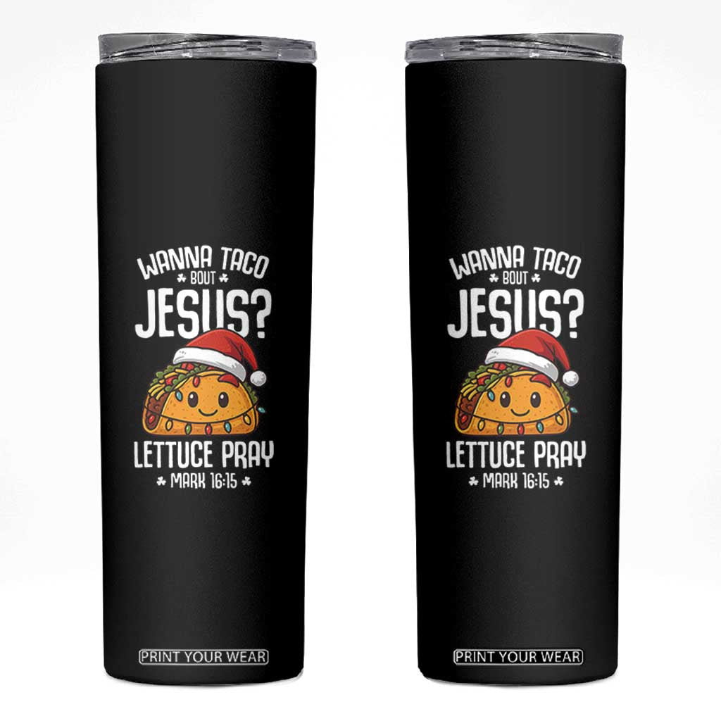 Funny Taco Christmas Skinny Tumbler Wanna Taco Bout Jesus Lettuce Pray Mark 16:15 TS14 Black Print Your Wear