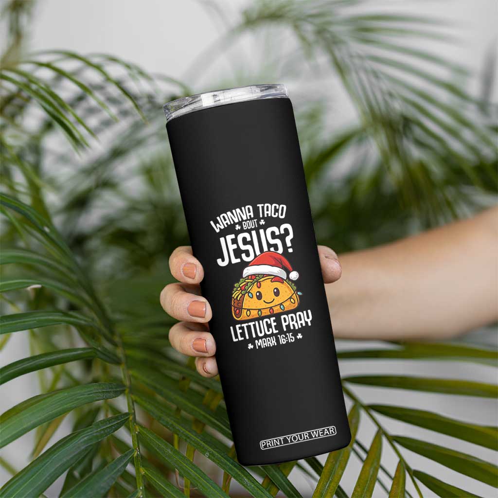 Funny Taco Christmas Skinny Tumbler Wanna Taco Bout Jesus Lettuce Pray Mark 16:15 TS14 Print Your Wear