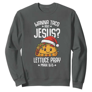 Funny Taco Christmas Sweatshirt Wanna Taco Bout Jesus Lettuce Pray Mark 16:15 TS14 Dark Heather Print Your Wear