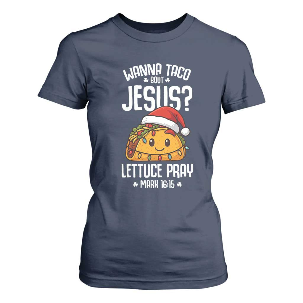 Funny Taco Christmas T Shirt For Women Wanna Taco Bout Jesus Lettuce Pray Mark 16:15 TS14 Navy Print Your Wear
