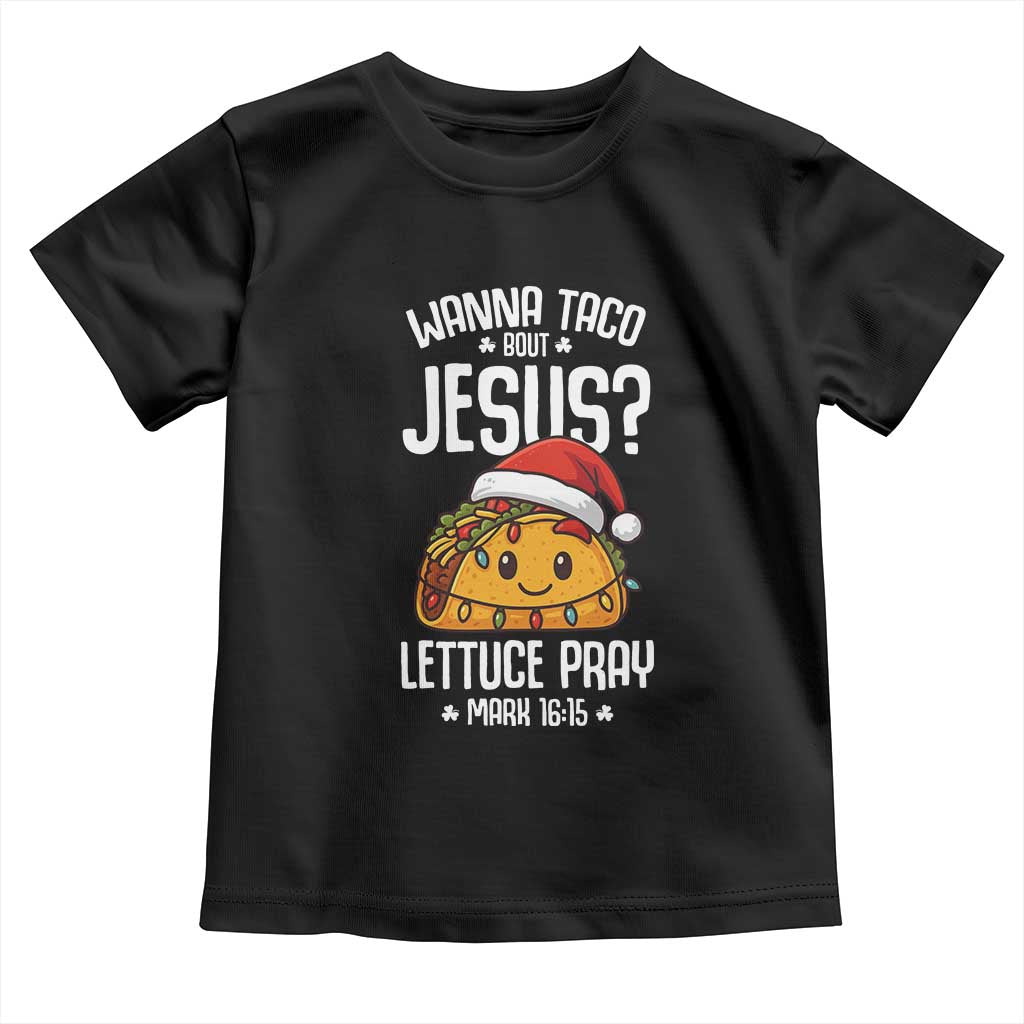Funny Taco Christmas Toddler T Shirt Wanna Taco Bout Jesus Lettuce Pray Mark 16:15 TS14 Black Print Your Wear