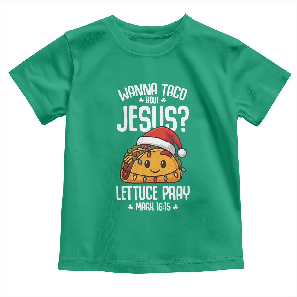 Funny Taco Christmas Toddler T Shirt Wanna Taco Bout Jesus Lettuce Pray Mark 16:15 TS14 Irish Green Print Your Wear