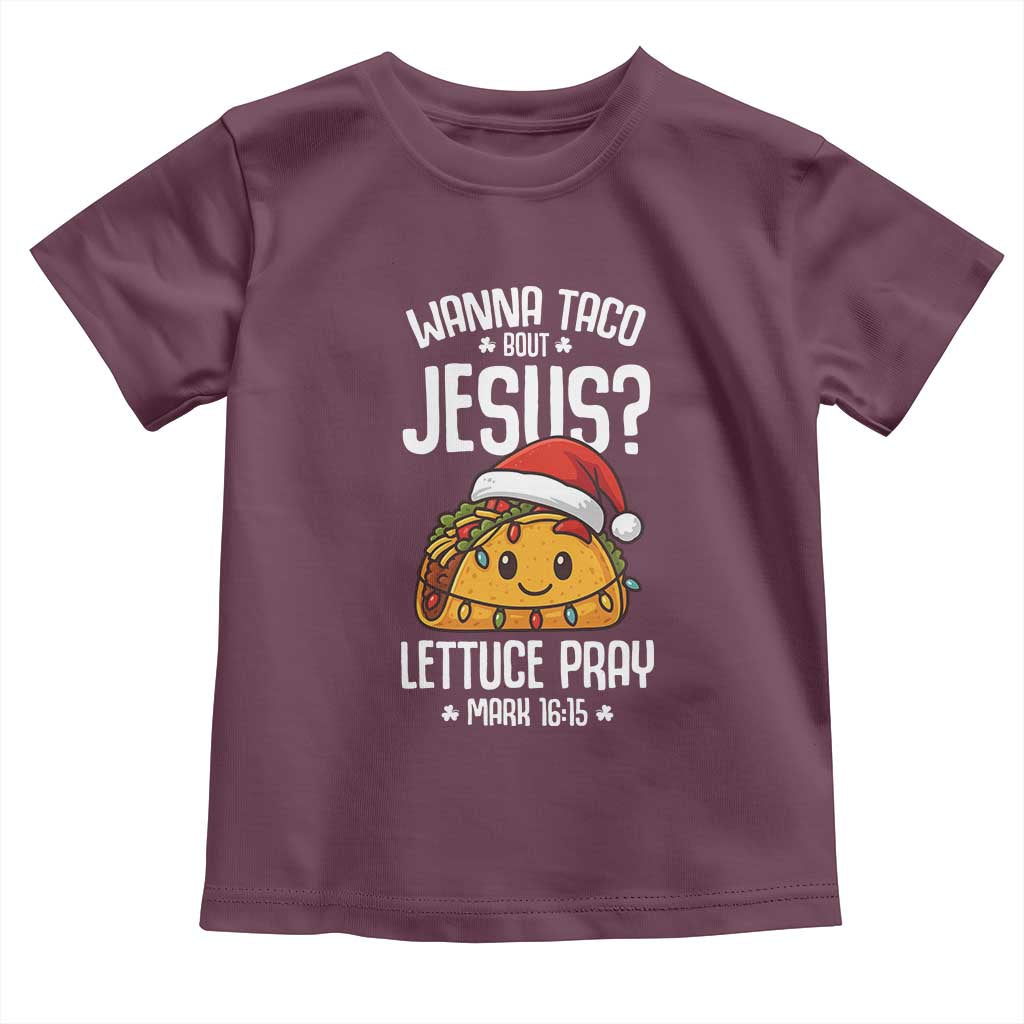 Funny Taco Christmas Toddler T Shirt Wanna Taco Bout Jesus Lettuce Pray Mark 16:15 TS14 Maroon Print Your Wear