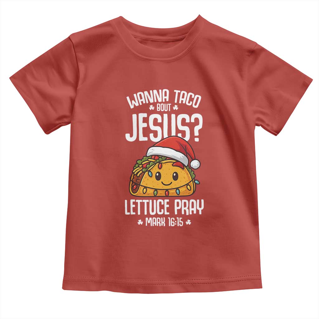 Funny Taco Christmas Toddler T Shirt Wanna Taco Bout Jesus Lettuce Pray Mark 16:15 TS14 Red Print Your Wear