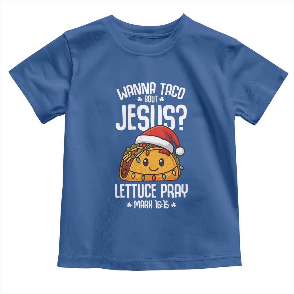Funny Taco Christmas Toddler T Shirt Wanna Taco Bout Jesus Lettuce Pray Mark 16:15 TS14 Royal Blue Print Your Wear