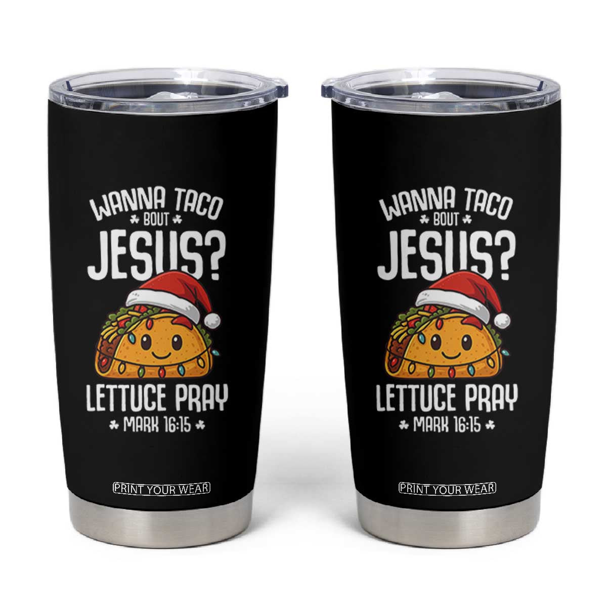 Funny Taco Christmas Tumbler Cup Wanna Taco Bout Jesus Lettuce Pray Mark 16:15 TS14 Black Print Your Wear