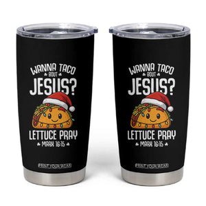 Funny Taco Christmas Tumbler Cup Wanna Taco Bout Jesus Lettuce Pray Mark 16:15 TS14 Black Print Your Wear