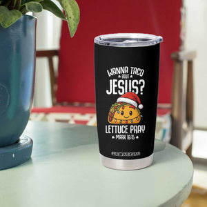 Funny Taco Christmas Tumbler Cup Wanna Taco Bout Jesus Lettuce Pray Mark 16:15 TS14 Print Your Wear